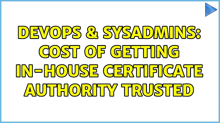 DevOps & SysAdmins: Cost of getting in-house certificate authority trusted (2 Solutions!!)