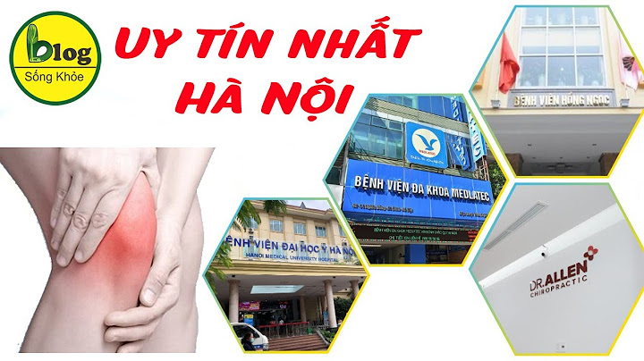 Bệnh viện nào chữa xương khớp tốt nhất hà nội