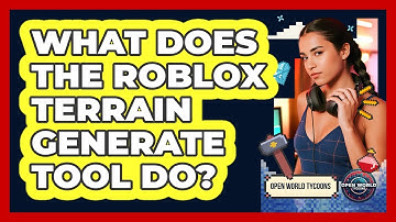 What Does The Roblox Terrain Generate Tool Do? - Open World Tycoons