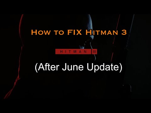 How to fix Hitman3 after June update (Missing & unlinked hitman 2 content)