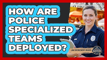How Are Police Specialized Teams Deployed?
