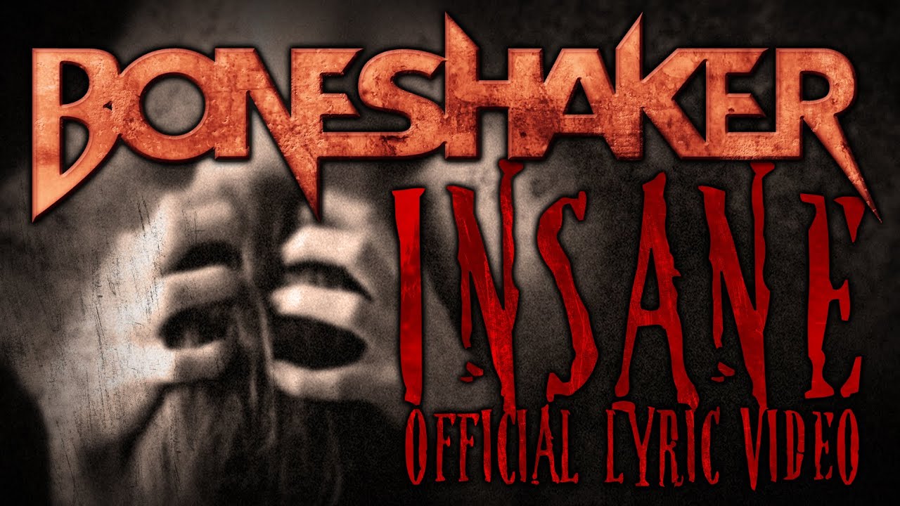 Watch Boneshaker - Insane - Official Lyric Video on YouTube Watch Boneshaker - Insane - Official Lyric Video on YouTube