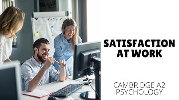 Satisfaction at Work - Organisational Psychology (Cambridge A2 Level 9990)
