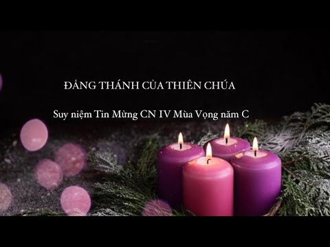 ✨ĐẤNG THÁNH ✝️ CỦA THIÊN CHÚA 🕯️|| Suy niệm Tin Mừng CN IV Mùa Vọng Năm C