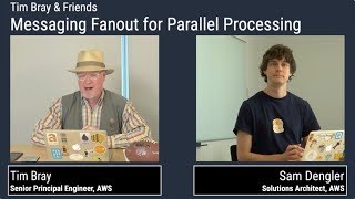Tim Bray and Friends | Messaging Fanout for Parallel Processing | Guest Expert: Sam Dengler
