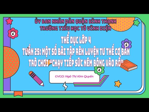 Tuần 25 | thể dục | lớp 4 | rltt cơ bản (tung và bắt bóng) -trò chơi chạy tiếp sức ném bóng vào rổ