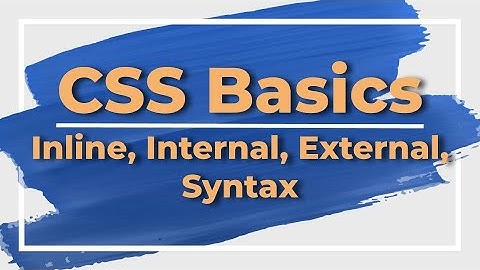 CSS Basics Part 1: Inline, Internal, External & Syntax