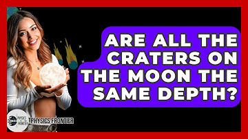Are All The Craters On The Moon The Same Depth? - Physics Frontier