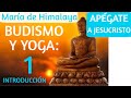 BUDISMO, YOGA Y REENCARNACIÓN  Explicados por: María de Himalaya. Capítulo 1