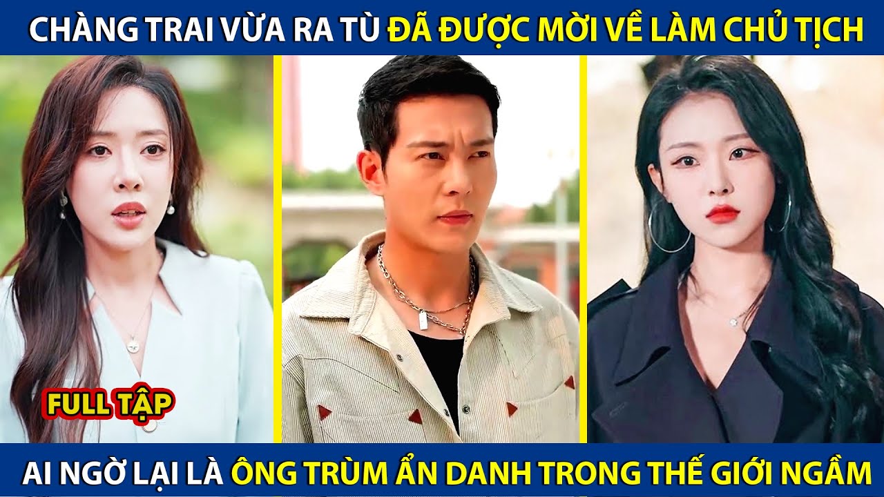 Chàng Trai Vừa Ra Tù Đã Được Mời Về Làm Chủ Tịch, Ai Ngờ Lại Là Ông Trùm Ẩn Danh Trong Thế Giới Ngầm