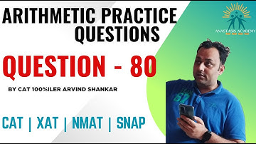 Q80 | Arithmetic Practice Playlist | 250 Arithmetic Questions Solved by CAT100%iler Arvind Shankar