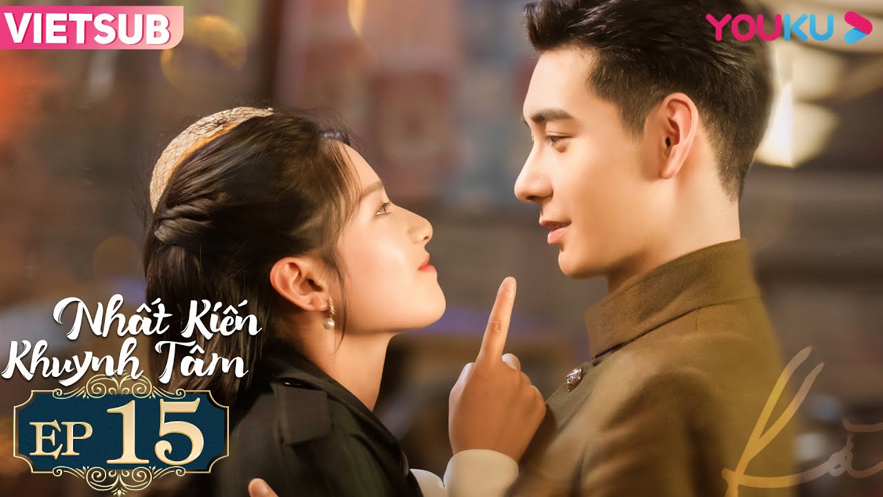 [VIETSUB] Nhất Kiến Khuynh Tâm | Tập 15 | Phim Ngôn Tình | Trần Tinh ...