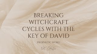 Breaking witchcraft cycles with the key of David // Prophetic Word // Nate Johnston