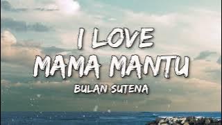 I Love Mama Mantu - Bulan Sutena (Lyrics)