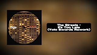 The Streets - It's Too Late (Yoto Swords Rework)