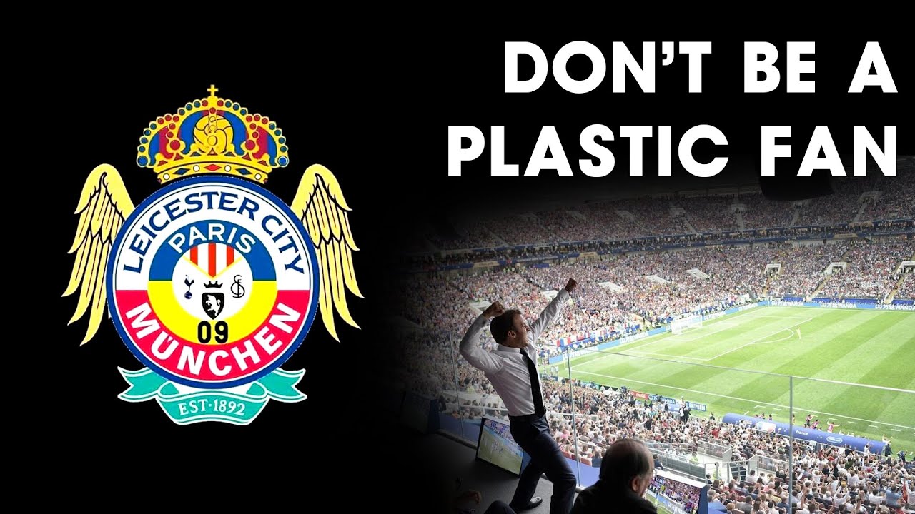 Don't be a Plastic Fan Football Clubs Fans Favorite Players