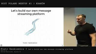 Rust Poland #2 - Let's build our own message streaming platform! | Piotr Gankiewicz