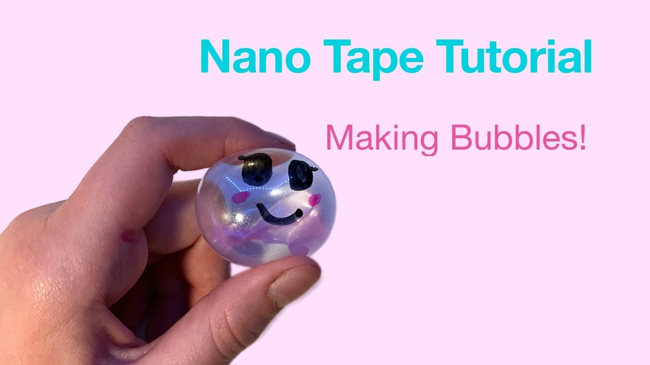 Nano Tape Tutorial - Making Bubbles!