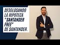 Desglosando la hipoteca Santander Free, de Santander