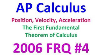 2006 FRQ 4 - Position, Velocity, Acceleration and The First Fundamental Theorem of Calculus