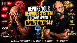 Rewire Your Nervous System To Become Mentally UNBREAKABLE