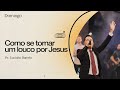 "Como se tornar um louco por Jesus", com Pr. Lucinho Barreto | Celebração Domingo 10h 30/05/2021