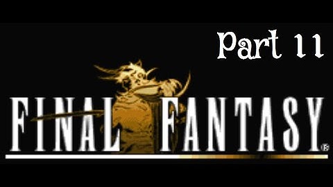 Final Fantasy 1 Part 11 -Bottled Faerie,Oxyale,Warp Cube,Onrac & Gaia