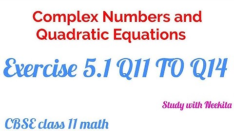 Complex Numbers And Quadratic Equations CBSE class 11 Math /  Exercise 5.1 Q11 TO Q14