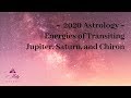 2020 Astrology: Energies of Transiting Jupiter, Saturn, and Chiron ~ Podcast