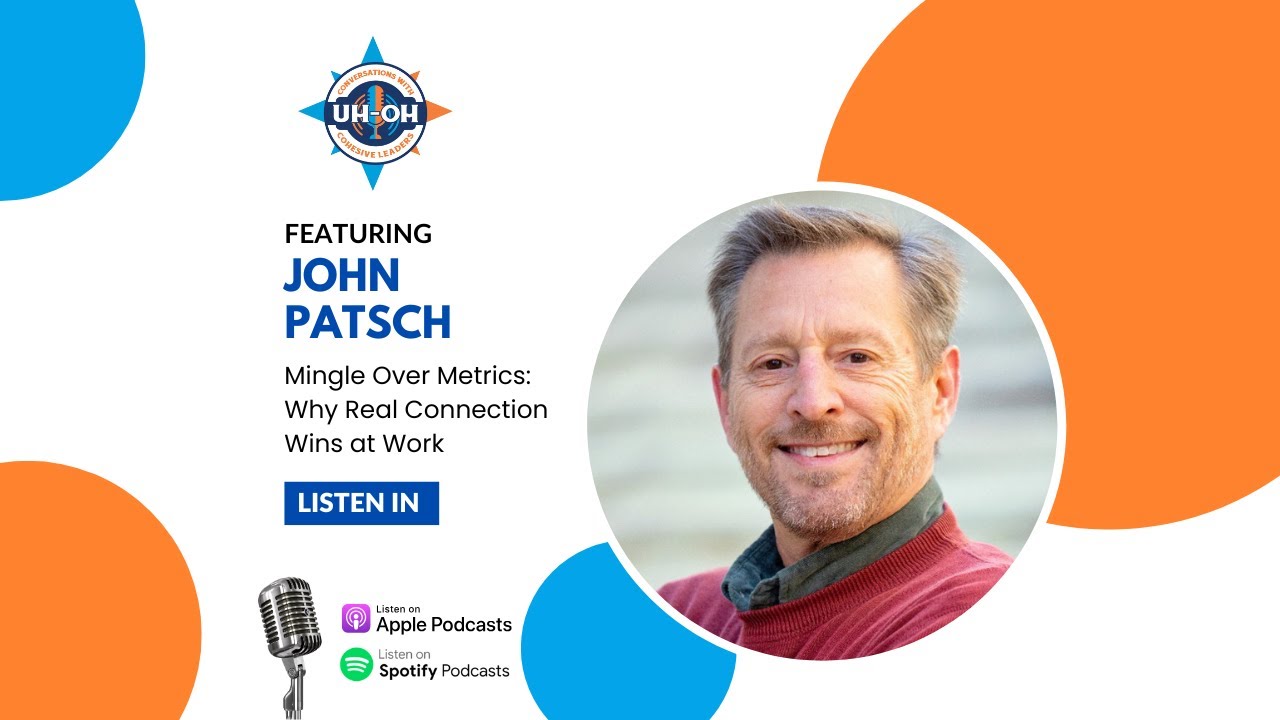UH-OH Conversations with Cohesive Leaders - Mingle Over Metrics: Why Real Connection Wins at Work