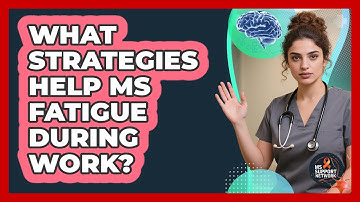 What Strategies Help MS Fatigue During Work?