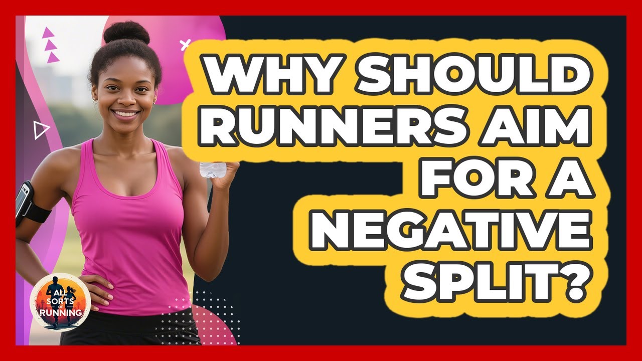 Why Should Runners Aim For A Negative Split? - All Sorts Of Running