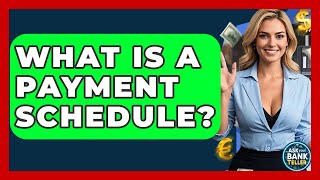 What Is A Payment Schedule? - Ask Your Bank Teller