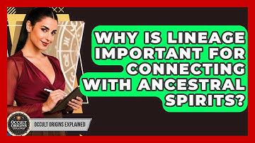 Why Is Lineage Important For Connecting With Ancestral Spirits? - Occult Origins Explained