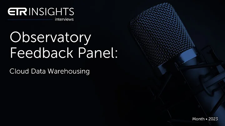 ETR Insights: Observatory Feedback Panel - Cloud Data Warehousing