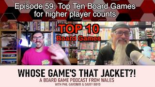 Whose Games That Jacket Episode 59 | Top 10 Games for higher player count | A Board Game Podcast