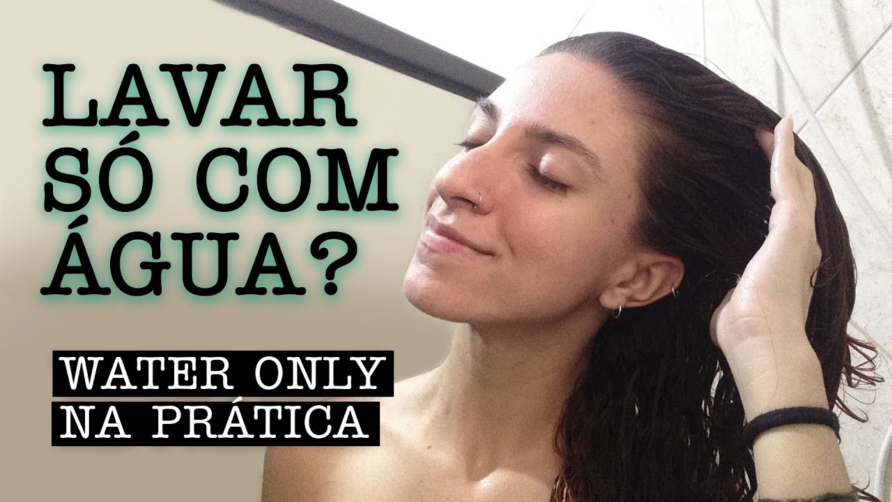 SEM XAMPU? COMO LAVAR O CABELO SÓ COM ÁGUA? | Water Only