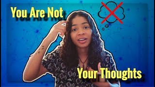 3 Ways To Separate Yourself From Your Thoughts (You Are Not Your Thoughts)