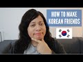 How to Make KOREAN Friends in Korea | Part 1