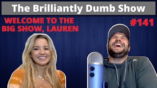 WELCOME TO THE BIG SHOW, LAUREN - The Brilliantly Dumb Show Episode 141