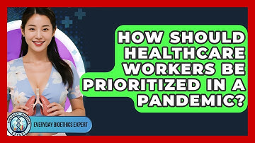 How Should Healthcare Workers Be Prioritized In A Pandemic? - Everyday Bioethics Expert