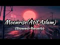 Tera Mukhra:(Atif Aslam)_|Moonrise|_Slowed+Reverb New lofi song 2022