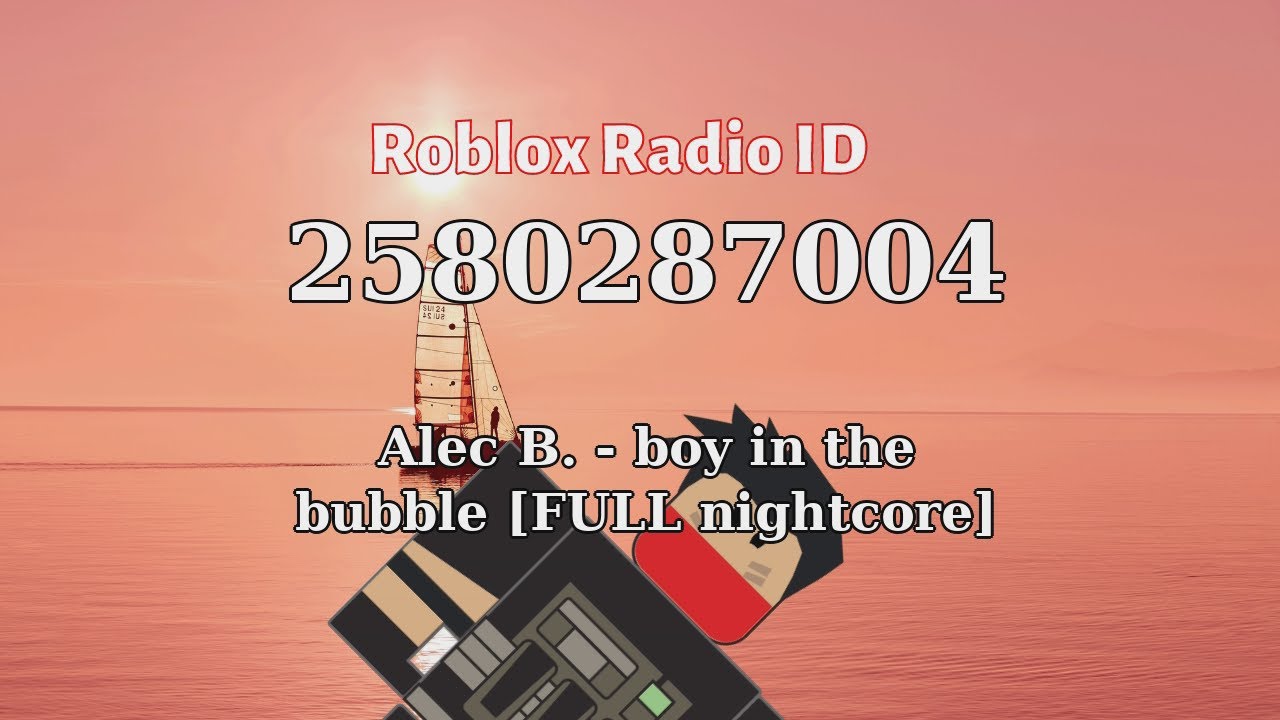 Alec B Boy In The Bubble Full Nightcore Roblox Id Roblox Radio Code Roblox Music Code Youtube - lie detector song roblox id