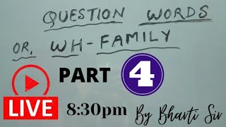 Question Words | Wh-Family | Part 4 | Bharti Sir