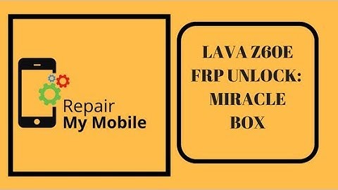 Lava Z60E FRP Unlock: Miracle Box