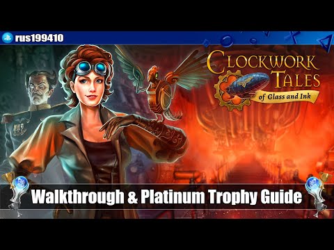 Clockwork Tales: Of Glass and Ink - Walkthrough & Platinum Trophy Guide (Trophy Guide) [PS4]