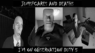 JUMPSCARES AND DEATHS | I'M ON OBSERVATION DUTY 5