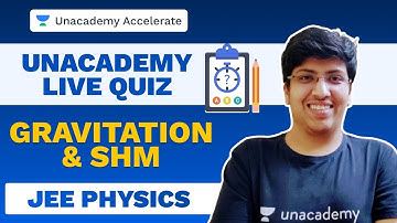 Gravitation and SHM  | Physics LIVE Quiz | JEE 2021 | Anuj Lathi | Unacademy Accelerate