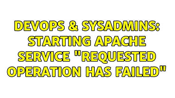 DevOps & SysAdmins: Starting Apache service "requested operation has failed" (3 Solutions!!)
