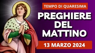 Le Preghiere del Mattino di oggi 13 Marzo 2024 - Mercoledì della IV Settimana di Quaresima